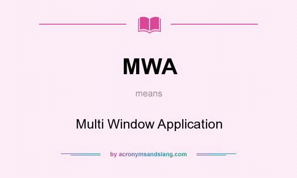 What does MWA mean? It stands for Multi Window Application