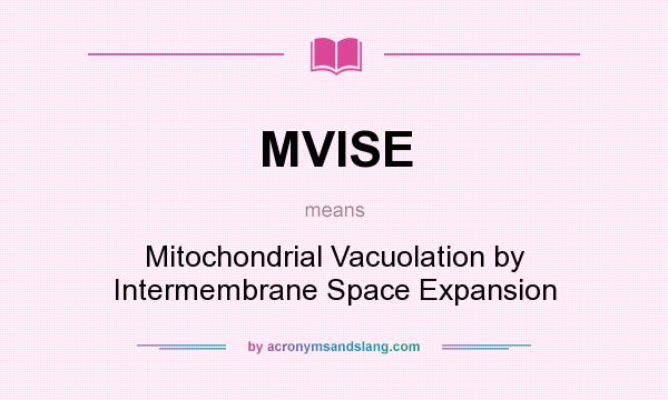 What does MVISE mean? It stands for Mitochondrial Vacuolation by Intermembrane Space Expansion