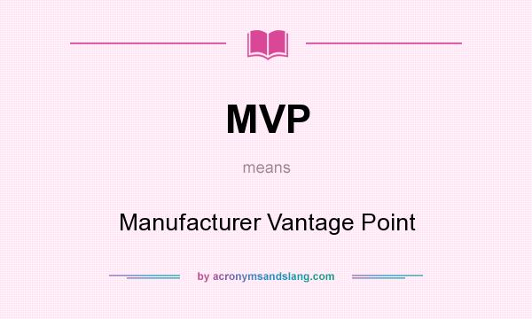 What does MVP mean? It stands for Manufacturer Vantage Point