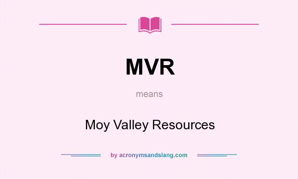 What does MVR mean? It stands for Moy Valley Resources
