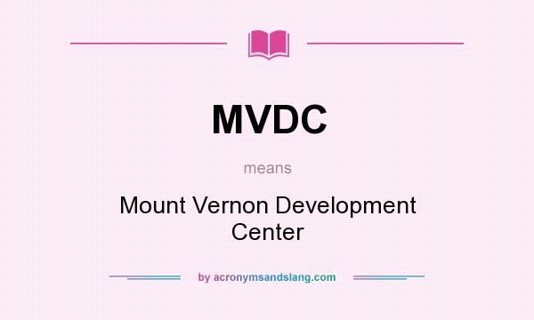 What does MVDC mean? It stands for Mount Vernon Development Center
