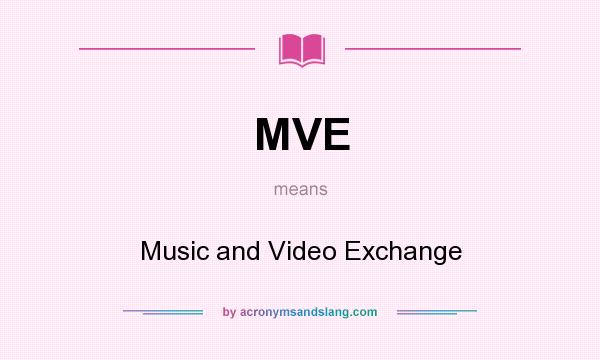 What does MVE mean? It stands for Music and Video Exchange
