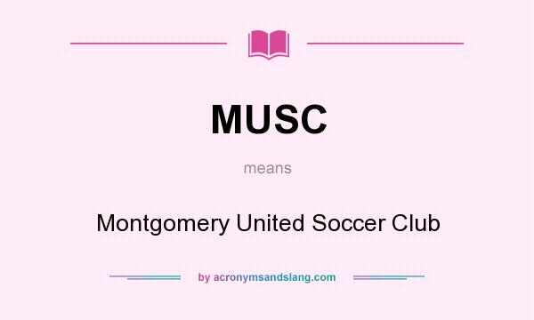 What does MUSC mean? It stands for Montgomery United Soccer Club