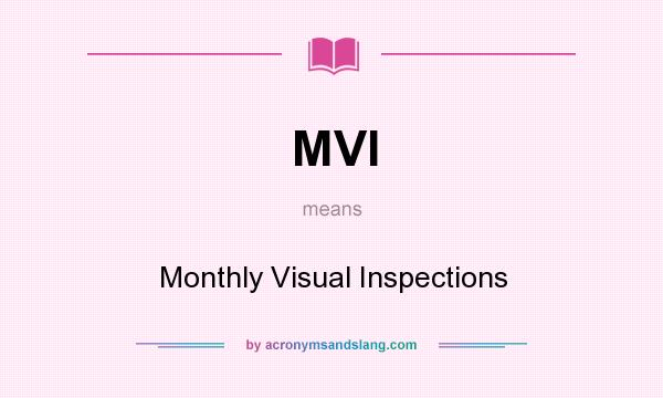 What does MVI mean? It stands for Monthly Visual Inspections