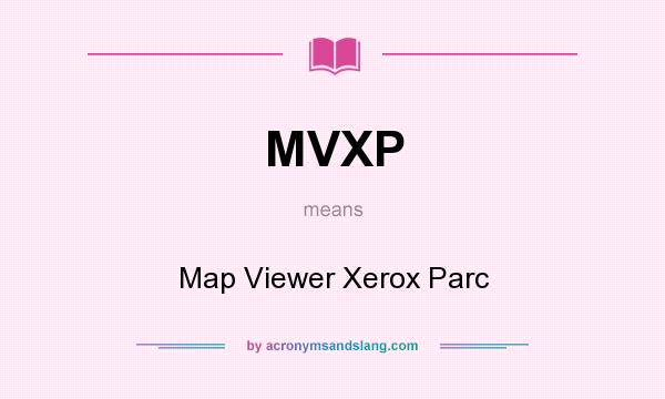 What does MVXP mean? It stands for Map Viewer Xerox Parc