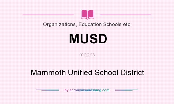 What does MUSD mean? It stands for Mammoth Unified School District