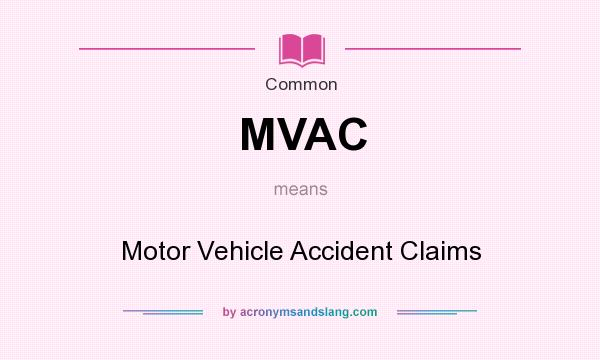 What does MVAC mean? It stands for Motor Vehicle Accident Claims