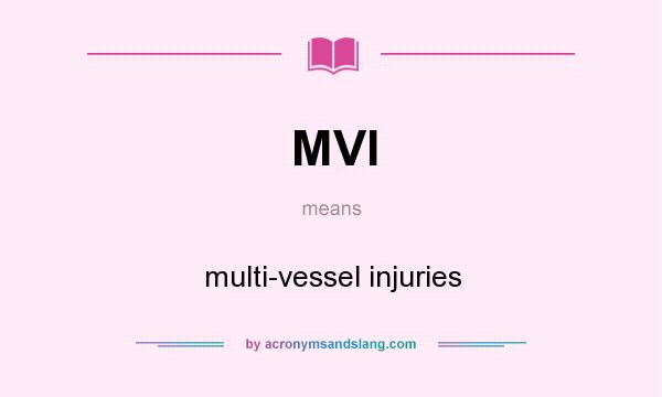 What does MVI mean? It stands for multi-vessel injuries