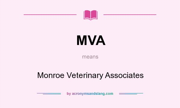 What does MVA mean? It stands for Monroe Veterinary Associates