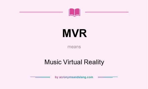 What does MVR mean? It stands for Music Virtual Reality