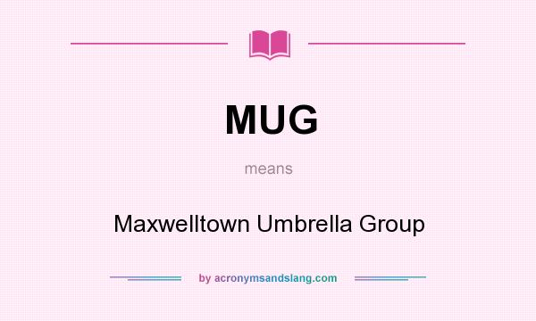 What does MUG mean? It stands for Maxwelltown Umbrella Group