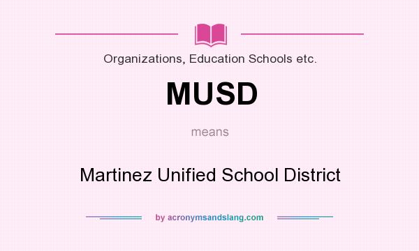 What does MUSD mean? It stands for Martinez Unified School District