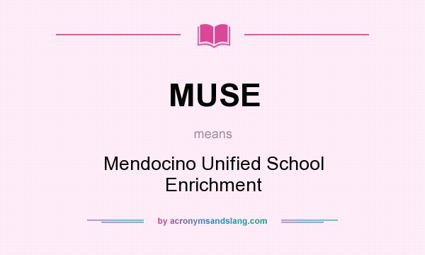 What does MUSE mean? It stands for Mendocino Unified School Enrichment
