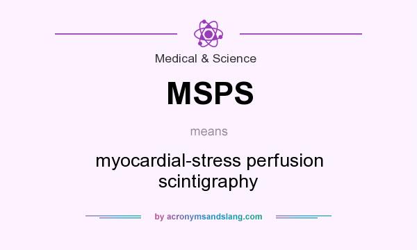 What does MSPS mean? It stands for myocardial-stress perfusion scintigraphy