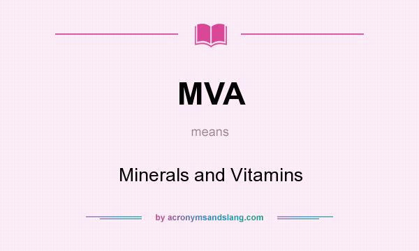 What does MVA mean? It stands for Minerals and Vitamins