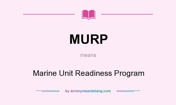 What does MURP mean? It stands for Marine Unit Readiness Program