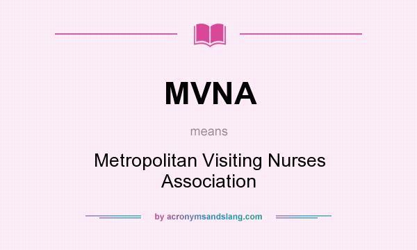 What does MVNA mean? It stands for Metropolitan Visiting Nurses Association