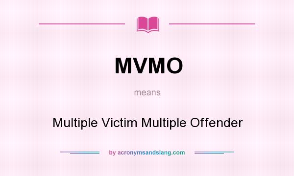 What does MVMO mean? It stands for Multiple Victim Multiple Offender