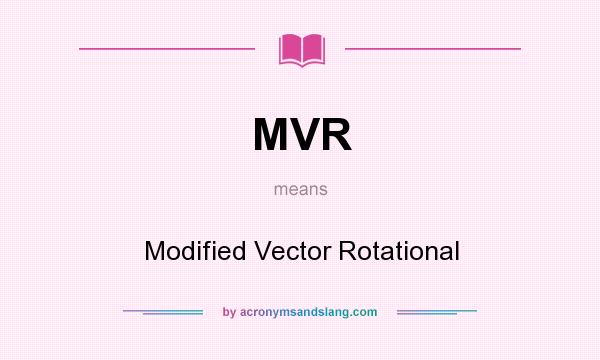 What does MVR mean? It stands for Modified Vector Rotational