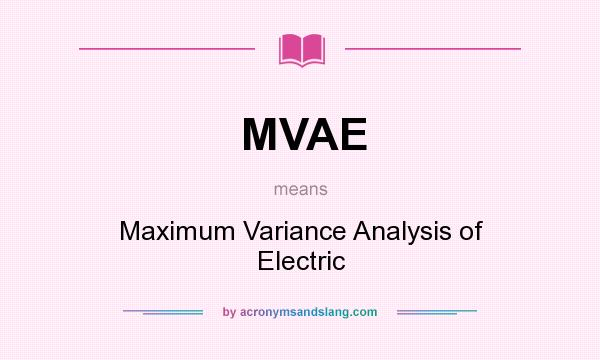 What does MVAE mean? It stands for Maximum Variance Analysis of Electric