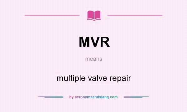 What does MVR mean? It stands for multiple valve repair
