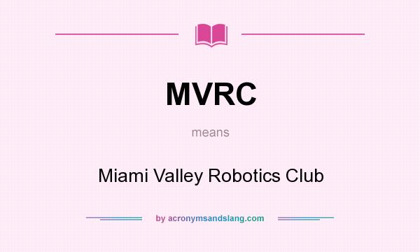 What does MVRC mean? It stands for Miami Valley Robotics Club