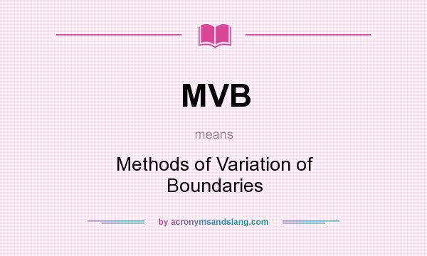 What does MVB mean? It stands for Methods of Variation of Boundaries