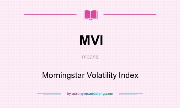 What does MVI mean? It stands for Morningstar Volatility Index