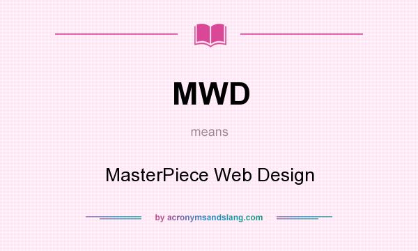 What does MWD mean? It stands for MasterPiece Web Design