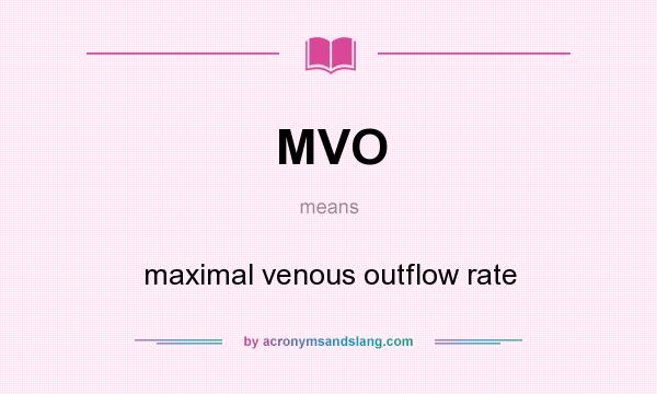 What does MVO mean? It stands for maximal venous outflow rate