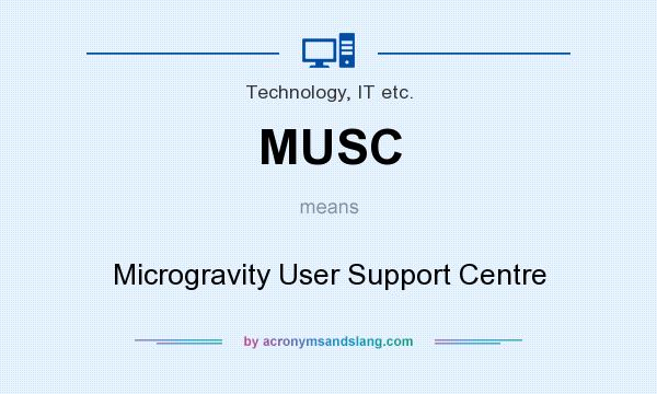 What does MUSC mean? It stands for Microgravity User Support Centre