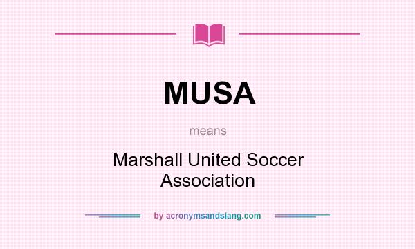 What does MUSA mean? It stands for Marshall United Soccer Association