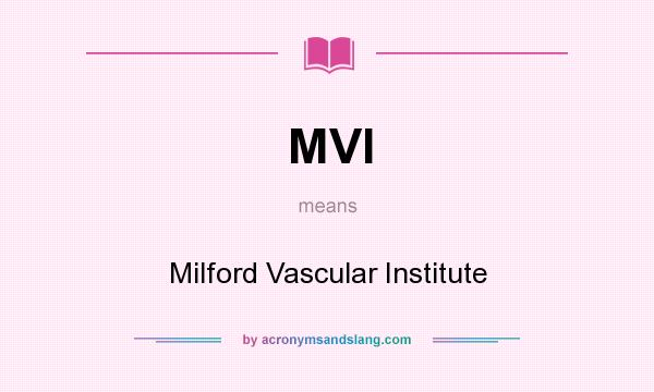 What does MVI mean? It stands for Milford Vascular Institute