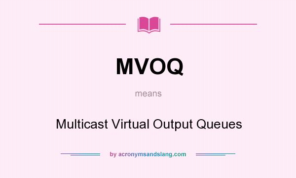 What does MVOQ mean? It stands for Multicast Virtual Output Queues
