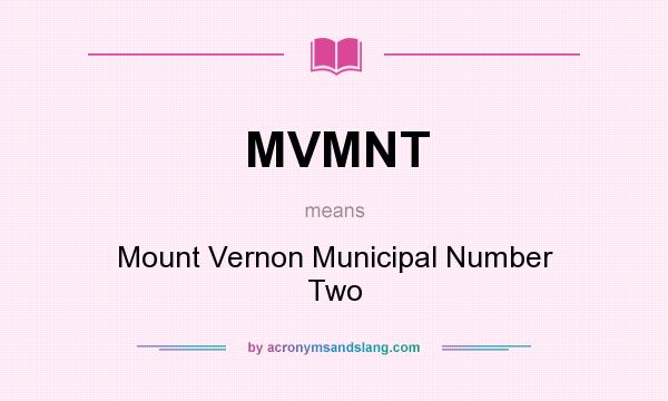 What does MVMNT mean? It stands for Mount Vernon Municipal Number Two