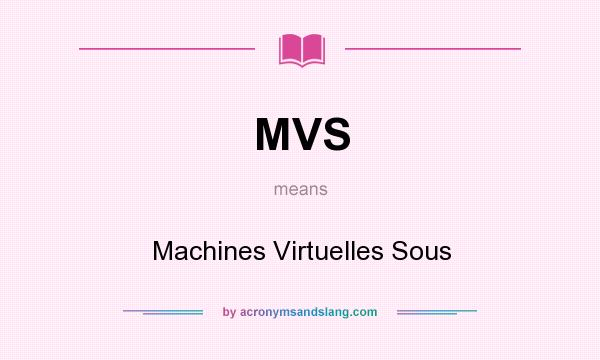 What does MVS mean? It stands for Machines Virtuelles Sous