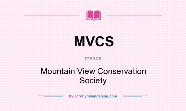 What does MVCS mean? It stands for Mountain View Conservation Society
