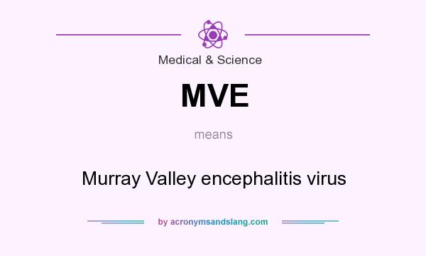 What does MVE mean? It stands for Murray Valley encephalitis virus