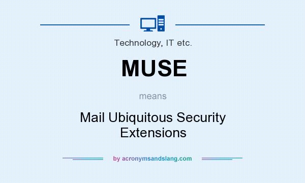 What does MUSE mean? It stands for Mail Ubiquitous Security Extensions