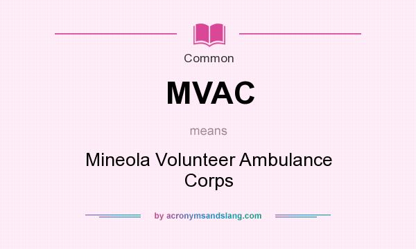 What does MVAC mean? It stands for Mineola Volunteer Ambulance Corps
