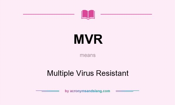 What does MVR mean? It stands for Multiple Virus Resistant