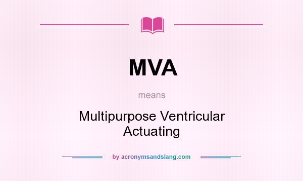 What does MVA mean? It stands for Multipurpose Ventricular Actuating