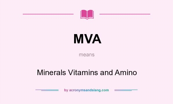 What does MVA mean? It stands for Minerals Vitamins and Amino