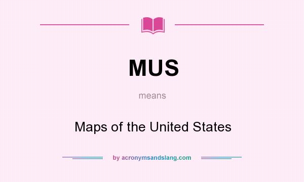 What does MUS mean? It stands for Maps of the United States
