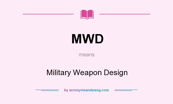 What does MWD mean? It stands for Military Weapon Design