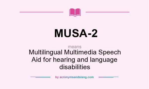 What does MUSA-2 mean? It stands for Multilingual Multimedia Speech Aid for hearing and language disabilities
