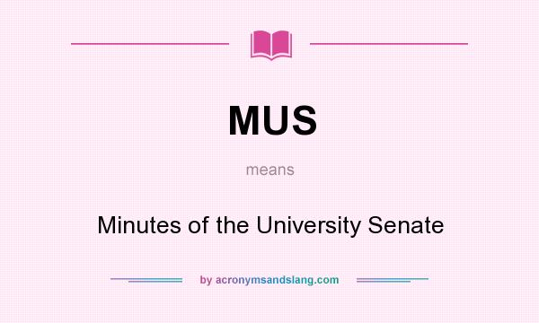 What does MUS mean? It stands for Minutes of the University Senate