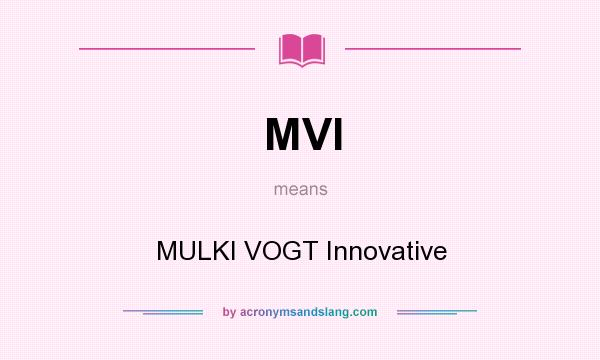 What does MVI mean? It stands for MULKI VOGT Innovative