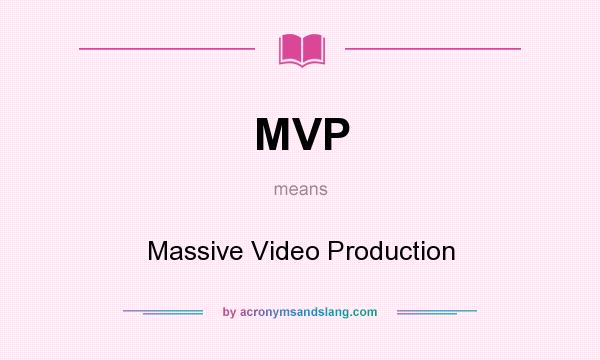 What does MVP mean? It stands for Massive Video Production