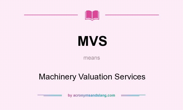 What does MVS mean? It stands for Machinery Valuation Services